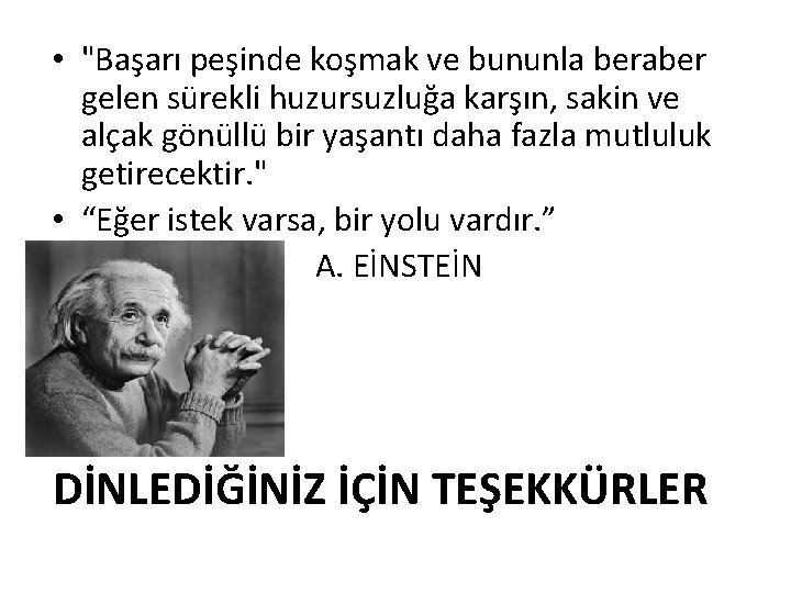  • "Başarı peşinde koşmak ve bununla beraber gelen sürekli huzursuzluğa karşın, sakin ve