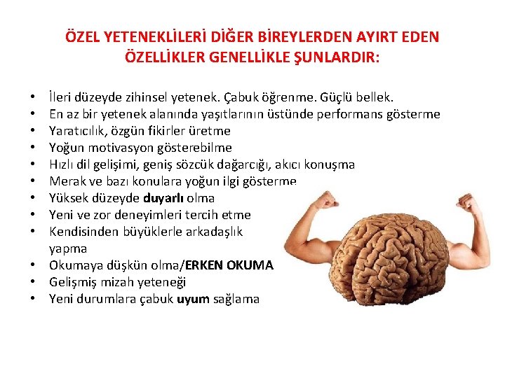 ÖZEL YETENEKLİLERİ DİĞER BİREYLERDEN AYIRT EDEN ÖZELLİKLER GENELLİKLE ŞUNLARDIR: İleri düzeyde zihinsel yetenek. Çabuk