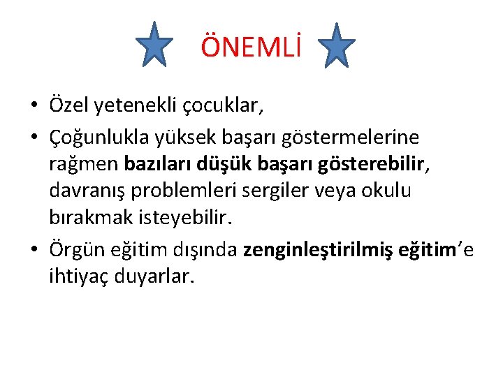 ÖNEMLİ • Özel yetenekli çocuklar, • Çoğunlukla yüksek başarı göstermelerine rağmen bazıları düşük başarı