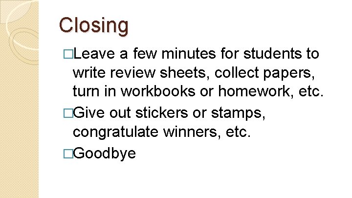 Closing �Leave a few minutes for students to write review sheets, collect papers, turn