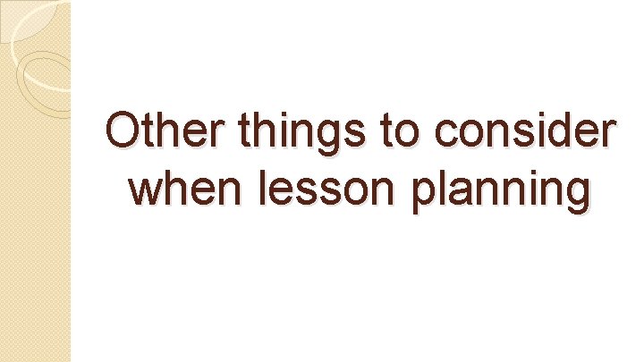 Other things to consider when lesson planning 