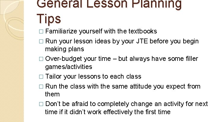 General Lesson Planning Tips � Familiarize yourself with the textbooks � Run your lesson