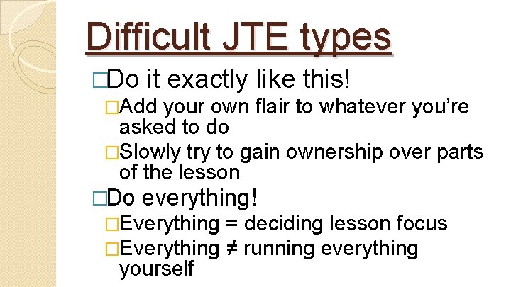 Difficult JTE types �Do it exactly like this! �Add your own flair to whatever