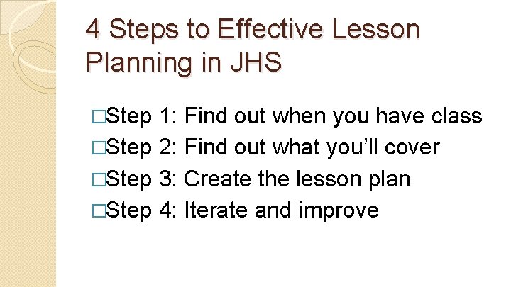 4 Steps to Effective Lesson Planning in JHS �Step 1: Find out when you