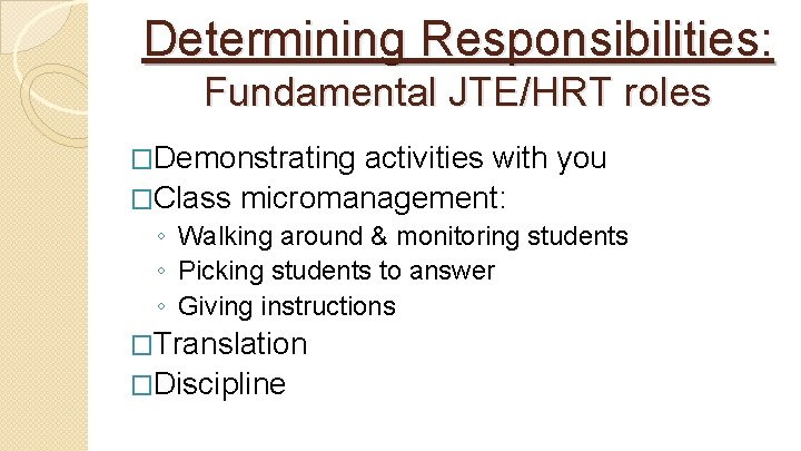 Determining Responsibilities: Fundamental JTE/HRT roles �Demonstrating activities with you �Class micromanagement: ◦ Walking around