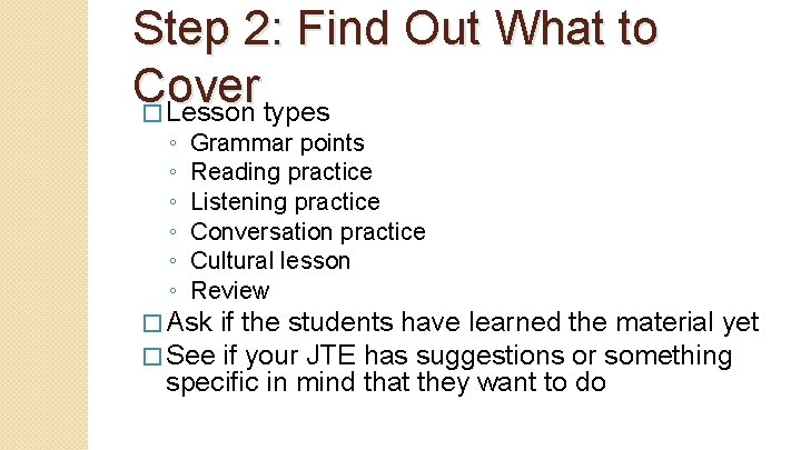 Step 2: Find Out What to C over � Lesson types ◦ ◦ ◦