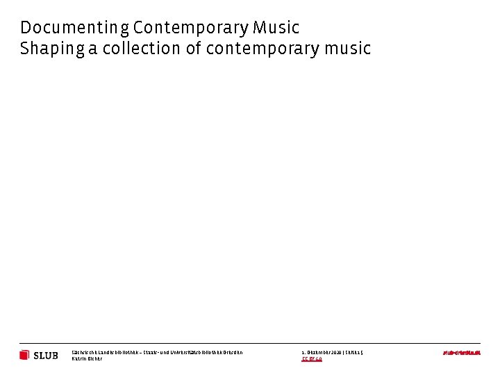 Documenting Contemporary Music Shaping a collection of contemporary music Sächsische Landesbibliothek – Staats- und
