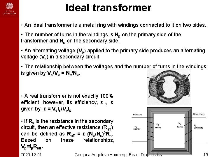 Ideal transformer • An ideal transformer is a metal ring with windings connected to