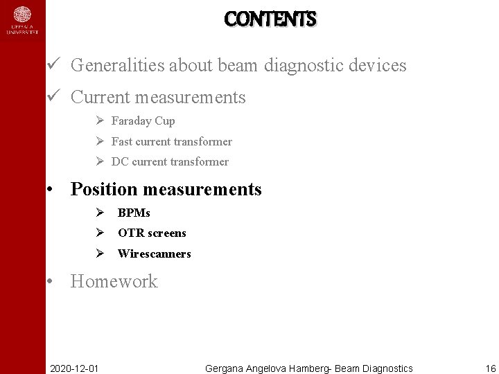 CONTENTS ü Generalities about beam diagnostic devices ü Current measurements Ø Faraday Cup Ø