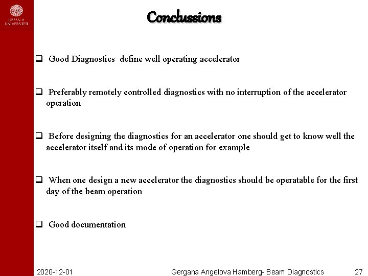 Conclussions q Good Diagnostics define well operating accelerator q Preferably remotely controlled diagnostics with