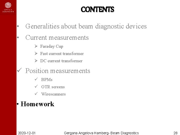CONTENTS • Generalities about beam diagnostic devices • Current measurements Ø Faraday Cup Ø