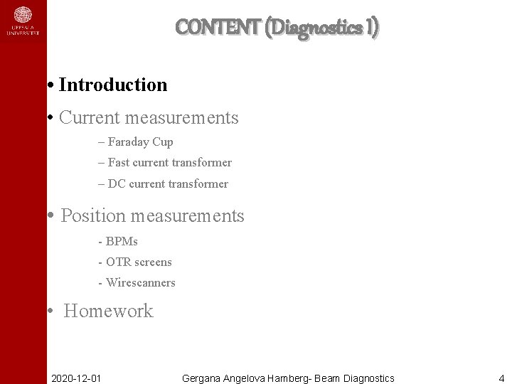 CONTENT (Diagnostics I) • Introduction • Current measurements – Faraday Cup – Fast current