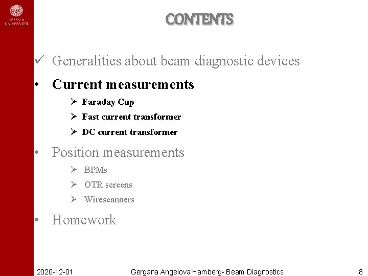 CONTENTS ü Generalities about beam diagnostic devices • Current measurements Ø Faraday Cup Ø