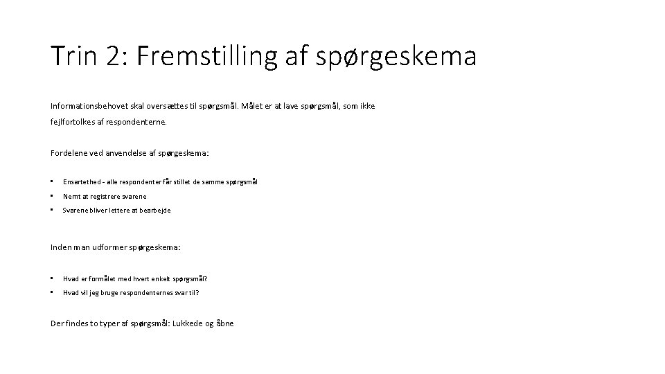 Trin 2: Fremstilling af spørgeskema Informationsbehovet skal oversættes til spørgsmål. Målet er at lave