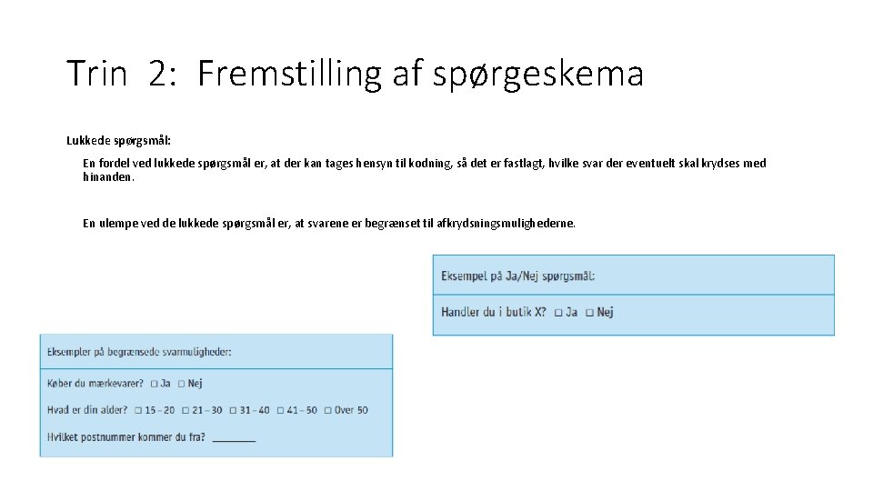 Trin 2: Fremstilling af spørgeskema Lukkede spørgsmål: En fordel ved lukkede spørgsmål er, at