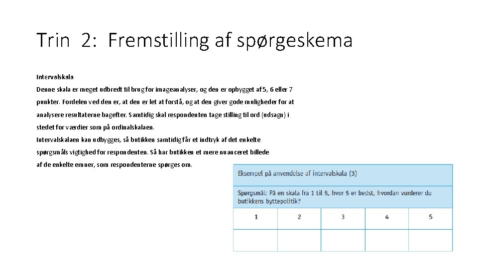 Trin 2: Fremstilling af spørgeskema Intervalskala Denne skala er meget udbredt til brug for