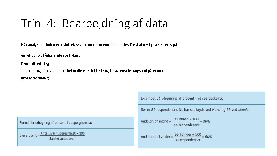 Trin 4: Bearbejdning af data Når analyseperioden er afsluttet, skal informationerne behandles. De skal
