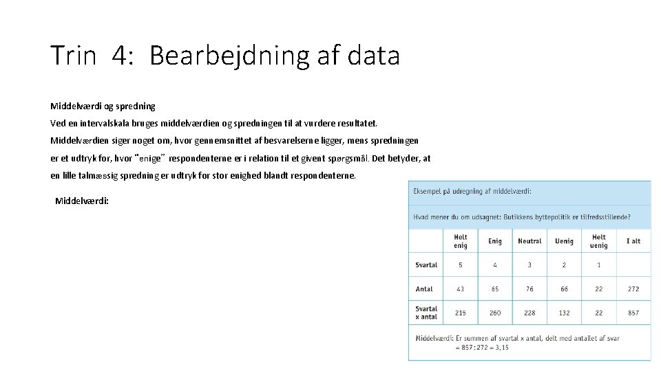 Trin 4: Bearbejdning af data Middelværdi og spredning Ved en intervalskala bruges middelværdien og