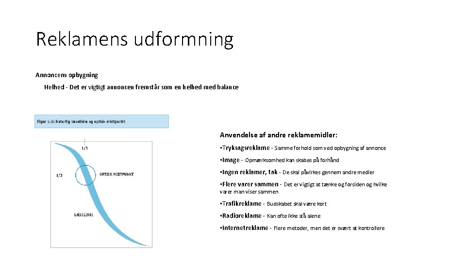 Reklamens udformning Annoncens opbygning Helhed Det er vigtigt annoncen fremstår som en helhed med