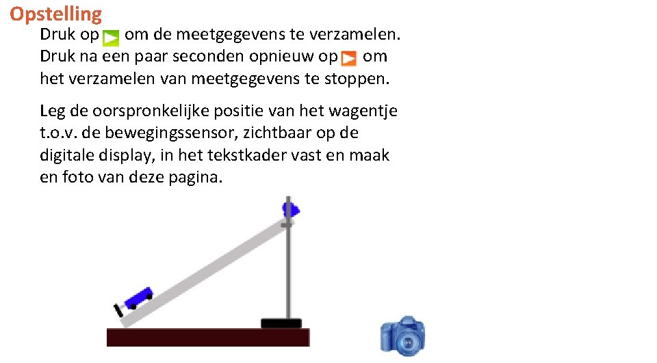 Opstelling Druk op om de meetgegevens te verzamelen. Druk na een paar seconden opnieuw