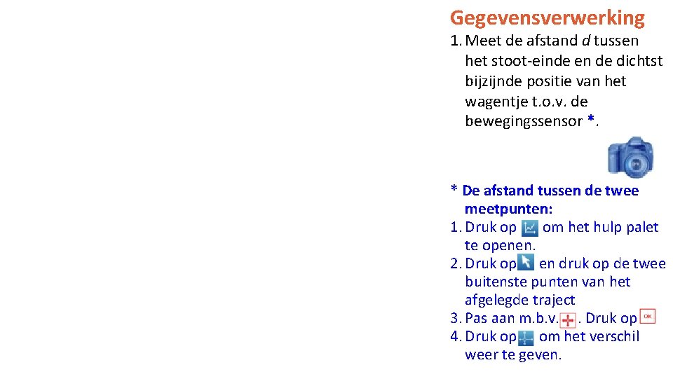 Gegevensverwerking 1. Meet de afstand d tussen het stoot-einde en de dichtst bijzijnde positie