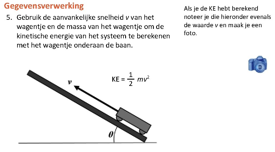 Gegevensverwerking 5. Gebruik de aanvankelijke snelheid v van het wagentje en de massa van