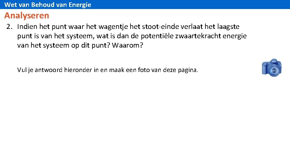 Wet van Behoud van Energie Analyseren 2. Indien het punt waar het wagentje het