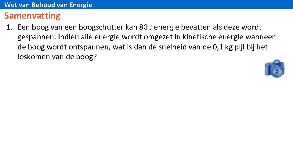 Wet van Behoud van Energie Samenvatting 1. Een boog van een boogschutter kan 80