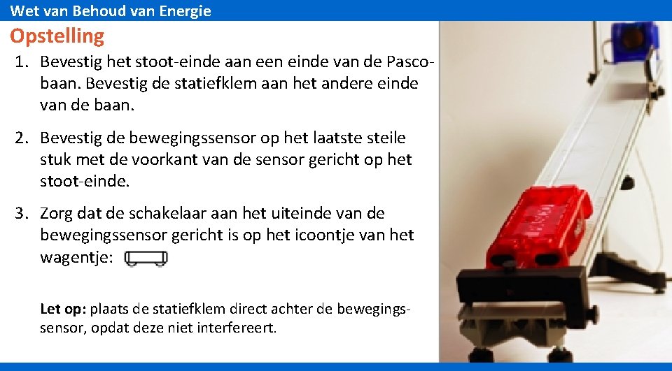 Wet van Behoud van Energie Opstelling 1. Bevestig het stoot-einde aan een einde van