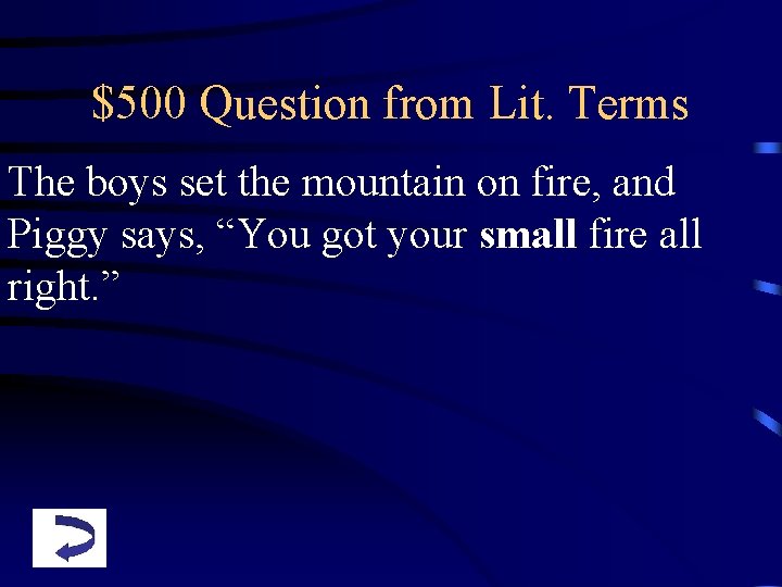 $500 Question from Lit. Terms The boys set the mountain on fire, and Piggy