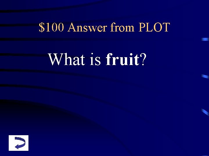 $100 Answer from PLOT What is fruit? 