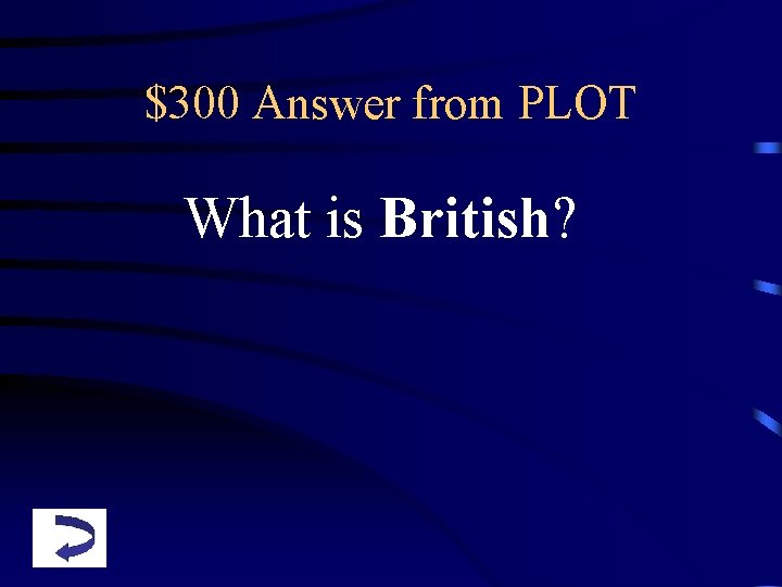 $300 Answer from PLOT What is British? 