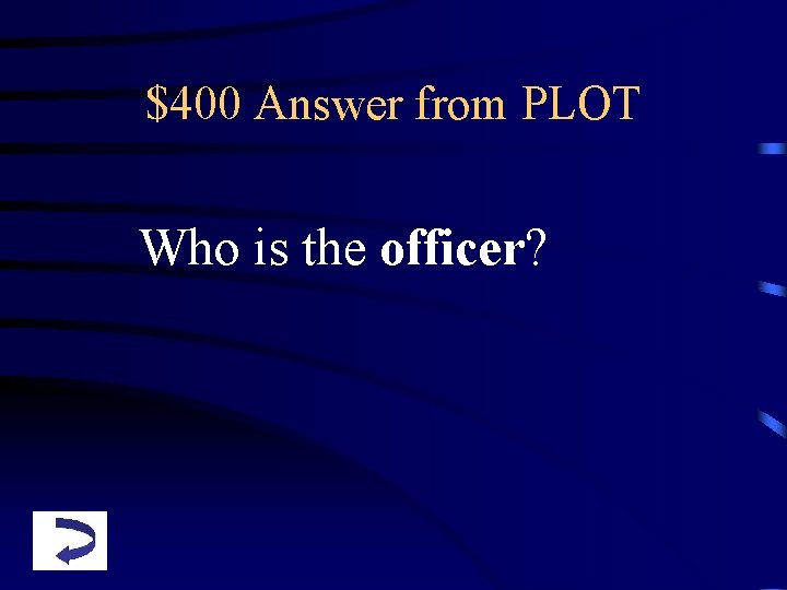 $400 Answer from PLOT Who is the officer? 