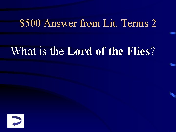 $500 Answer from Lit. Terms 2 What is the Lord of the Flies? 
