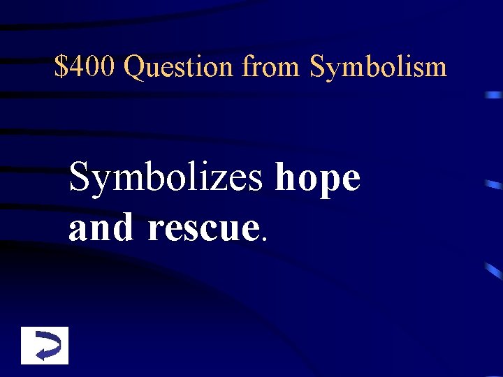 $400 Question from Symbolism Symbolizes hope and rescue. 