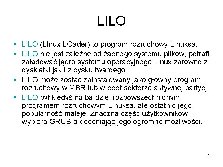 LILO § LILO (LInux LOader) to program rozruchowy Linuksa. § LILO nie jest zależne