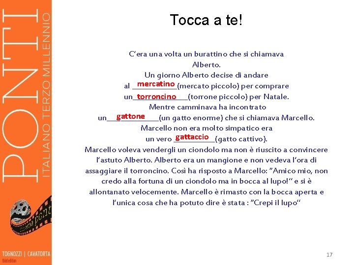  Tocca a te! C’era una volta un burattino che si chiamava Alberto. Un