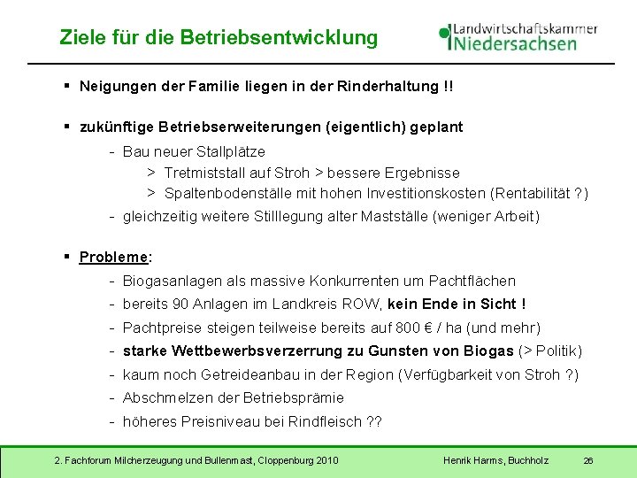Ziele für die Betriebsentwicklung § Neigungen der Familie liegen in der Rinderhaltung !! §
