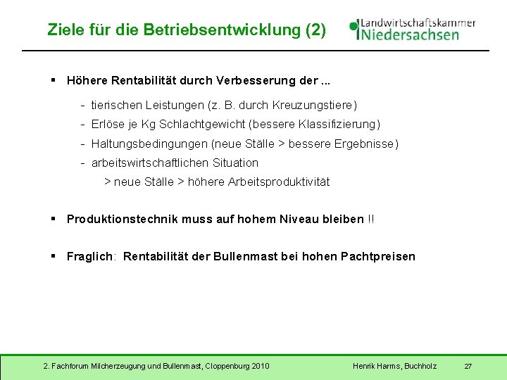 Ziele für die Betriebsentwicklung (2) § Höhere Rentabilität durch Verbesserung der. . . -