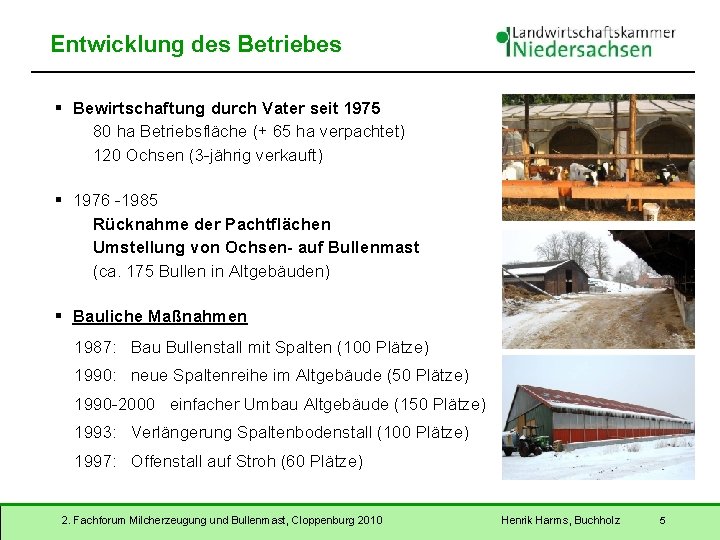 Entwicklung des Betriebes § Bewirtschaftung durch Vater seit 1975 80 ha Betriebsfläche (+ 65