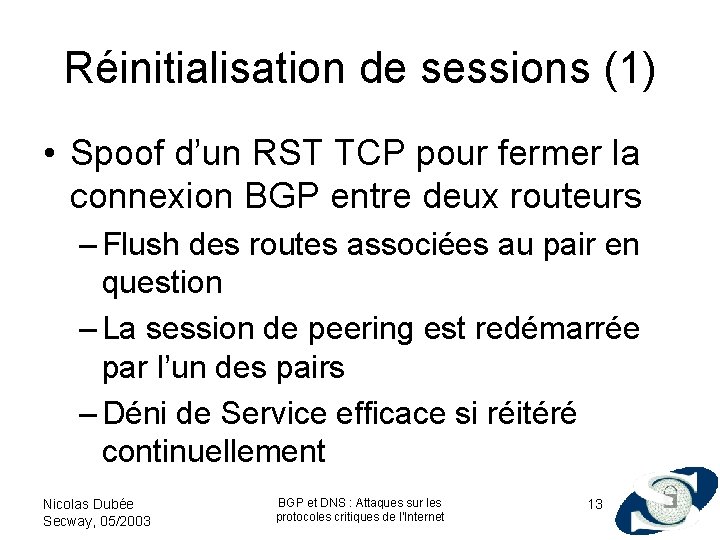 Réinitialisation de sessions (1) • Spoof d’un RST TCP pour fermer la connexion BGP