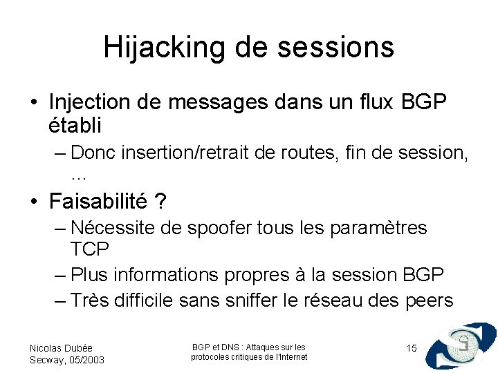 Hijacking de sessions • Injection de messages dans un flux BGP établi – Donc