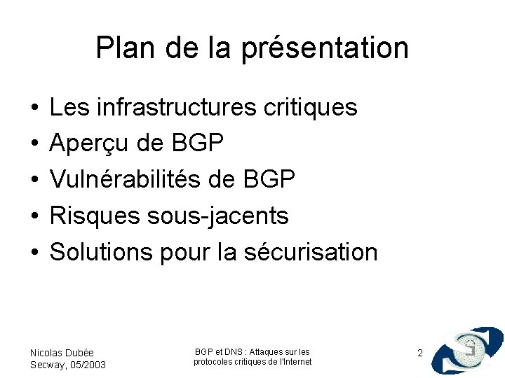 Plan de la présentation • • • Les infrastructures critiques Aperçu de BGP Vulnérabilités