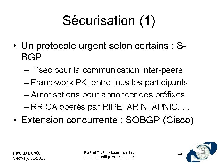 Sécurisation (1) • Un protocole urgent selon certains : SBGP – IPsec pour la