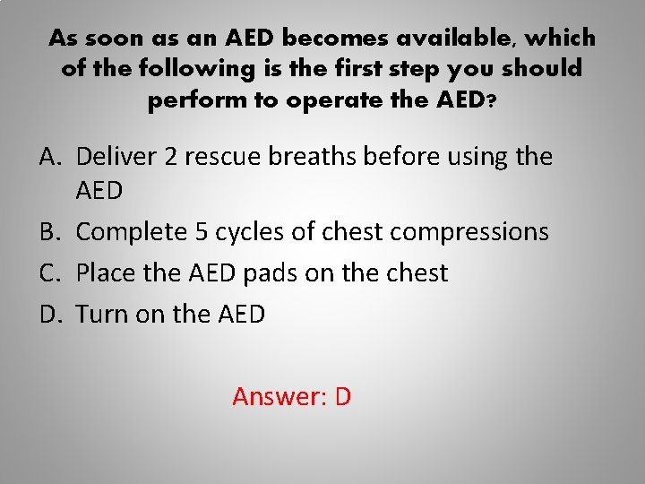 As soon as an AED becomes available, which of the following is the first