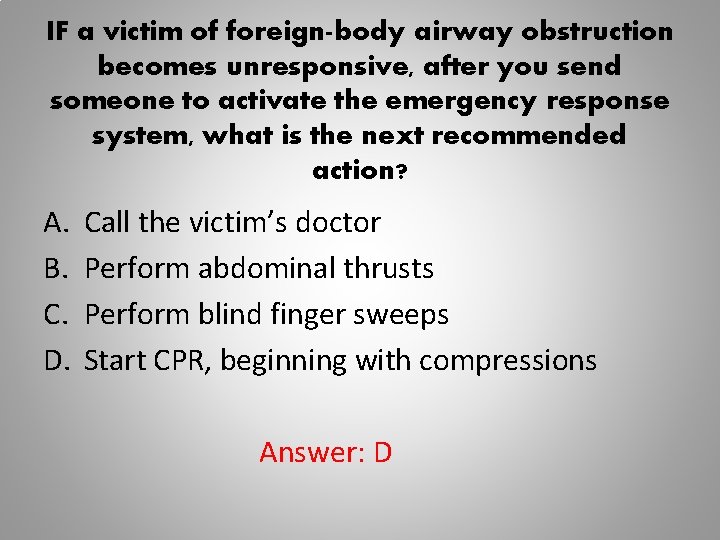 IF a victim of foreign-body airway obstruction becomes unresponsive, after you send someone to