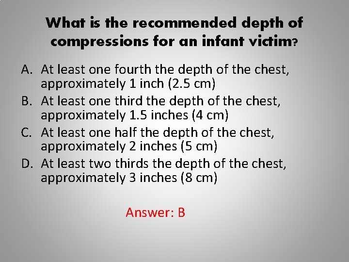 What is the recommended depth of compressions for an infant victim? A. At least