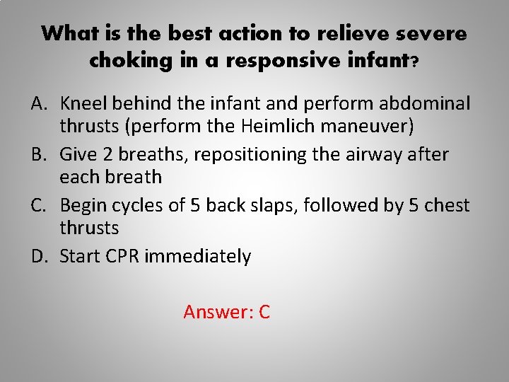 What is the best action to relieve severe choking in a responsive infant? A.