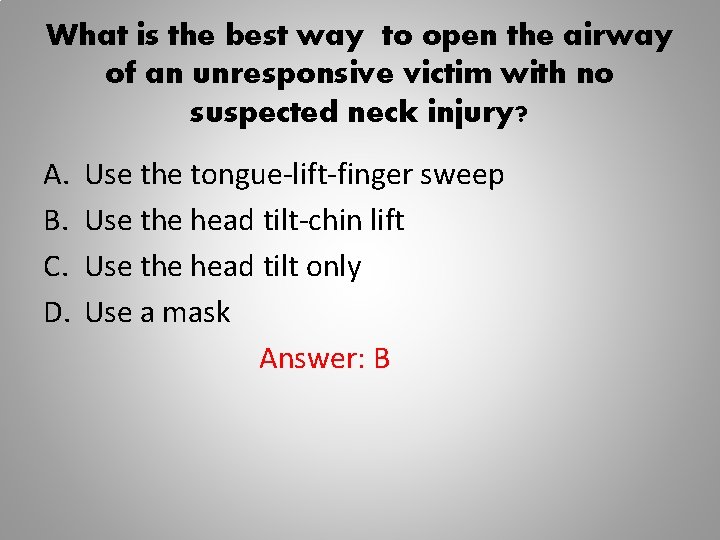 What is the best way to open the airway of an unresponsive victim with