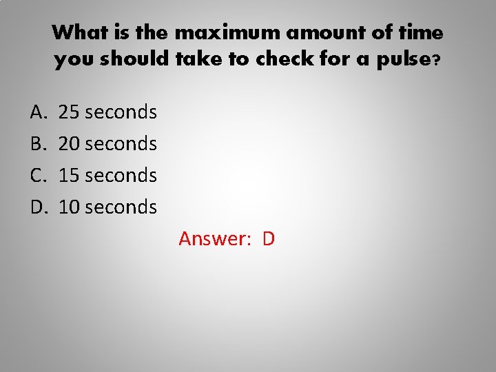 What is the maximum amount of time you should take to check for a